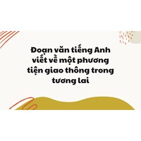 Đoạn văn tiếng Anh viết về một phương tiện giao thông trong tương lai