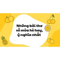 Những bài thơ về mùa hè hay, ý nghĩa nhất