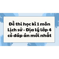 Đề thi học kì 1 môn Lịch sử - Địa lý lớp 4 có đáp án mới nhất