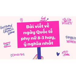 Bài viết về ngày Quốc tế phụ nữ 8-3 hay, ý nghĩa nhất năm 2024