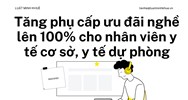 Tăng phụ cấp ưu đãi nghề lên 100% cho nhân viên y tế cơ sở, y tế dự phòng