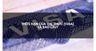 Thời hạn của thị thực (visa) là bao lâu?