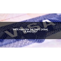 Thời hạn của thị thực (visa) là bao lâu?