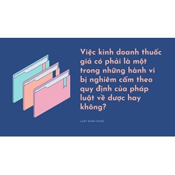 Việc kinh doanh thuốc giả có phải là một trong những hành vi bị nghiêm cấm theo quy định của pháp luật về dược hay không?