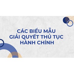 Các biểu mẫu trong giải quyết thủ tục hành chính