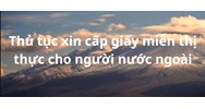Thủ tục xin cấp giấy miễn thị thực cho người nước ngoài