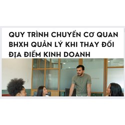 Quy trình chuyển cơ quan BHXH quản lý khi thay đổi địa điểm kinh doanh