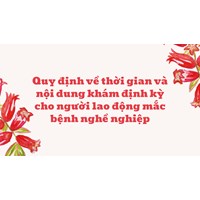 Quy định về thời gian và nội dung khám định kỳ cho người lao động mắc bệnh nghề nghiệp