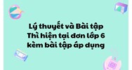 Lý thuyết và Bài tập Thì hiện tại đơn lớp 6 kèm bài tập áp dụng