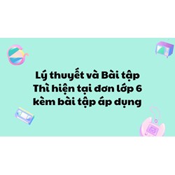 Lý thuyết và Bài tập Thì hiện tại đơn lớp 6 kèm bài tập áp dụng