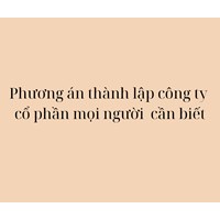 Phương án Thành lập Công ty Cổ phần mọi người cần biết