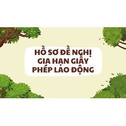 Hồ sơ đề nghị gia hạn giấy phép lao động