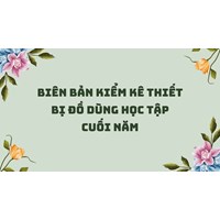 Biên bản kiểm kê thiết bị đồ dùng học tập cuối năm mới nhất