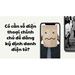 Có cần số điện thoại chính chủ để đăng ký định danh điện tử?