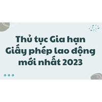 Thủ tục Gia hạn Giấy phép lao động theo quy định mới