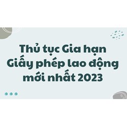 Thủ tục Gia hạn Giấy phép lao động theo quy định mới