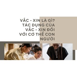 Vắc - xin là gì? Tác dụng của vắc - xin đối với cơ thể con người