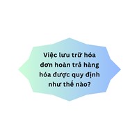 Việc lưu trữ hóa đơn hoàn trả hàng hóa được quy định như thế nào?