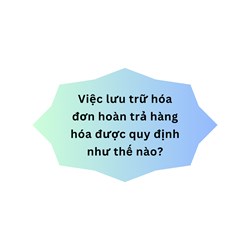 Việc lưu trữ hóa đơn hoàn trả hàng hóa được quy định như thế nào?