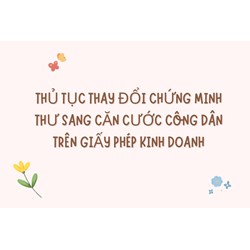 Thủ tục thay đổi chứng minh thư sang căn cước công dân trên giấy phép kinh doanh