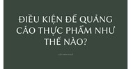 Điều kiện để quảng cáo thực phẩm như thế nào?