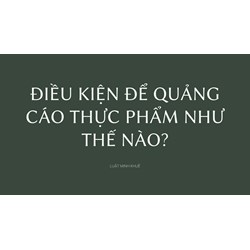 Điều kiện để quảng cáo thực phẩm như thế nào?