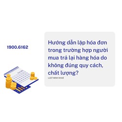 Hướng dẫn lập hóa đơn trong trường hợp người mua trả lại hàng hóa do không đúng quy cách, chất lượng?