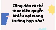 Công dân có thể thực hiện quyền khiếu nại trong trường hợp nào?