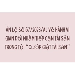 Án lệ số 57/2023/AL về hành vi gian dối nhằm tiếp cận tài sản trong tội “Cướp giật tài sản”