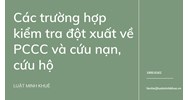 Các trường hợp kiểm tra đột xuất về PCCC và cứu nạn, cứu hộ