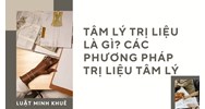 Tâm lý trị liệu là gì? Các phương pháp trị liệu tâm lý