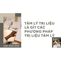 Tâm lý trị liệu là gì? Các phương pháp trị liệu tâm lý