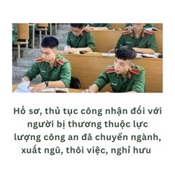 Hồ sơ, thủ tục công nhận đối với người bị thương thuộc lực lượng công an đã chuyển ngành, xuất ngũ, thôi việc, nghỉ hưu