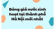 Bảng giá nước sinh hoạt tại thành phố Hà Nội mới nhất