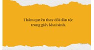 Thẩm quyền thay đổi dân tộc trong giấy khai sinh
