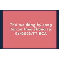 Thủ tục đăng ký sang tên xe theo Thông tư 24/2023/TT-BCA