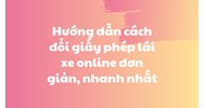 Hướng dẫn cách đổi giấy phép lái xe online đơn giản, nhanh nhất