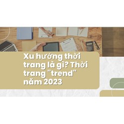 Xu hướng thời trang là gì? Thời trang "trend" mới nhất