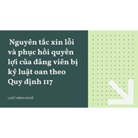 Nguyên tắc xin lỗi và phục hồi quyền lợi của đảng viên bị kỷ luật oan theo Quy định 117