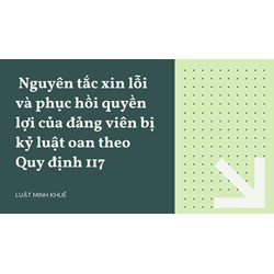 Nguyên tắc xin lỗi và phục hồi quyền lợi của đảng viên bị kỷ luật oan theo Quy định 117