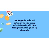 Hướng dẫn mẫu Đề cương yêu cầu cung cấp thông tin, tài liệu trong thanh tra quản lý nhà nước