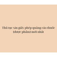 Thủ tục xin giấy phép quảng cáo thuốc (dược phẩm) mới nhất