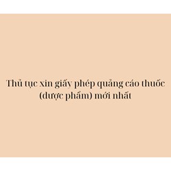 Thủ tục xin giấy phép quảng cáo thuốc (dược phẩm) mới nhất