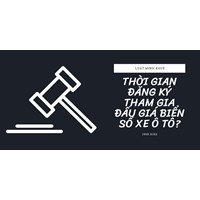 Thời gian đăng ký tham gia đấu giá biển số xe ô tô?