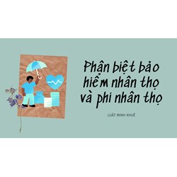 Phân biệt bảo hiểm nhân thọ và phi nhân thọ