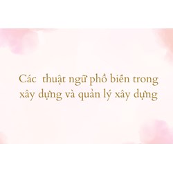 Các  thuật ngữ phổ biến trong xây dựng và quản lý xây dựng