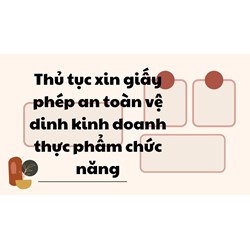 Thủ tục xin giấy phép an toàn vệ dinh kinh doanh thực phẩm chức năng