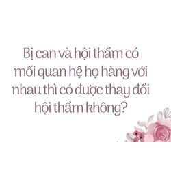 Bị can và hội thẩm có mối quan hệ họ hàng với nhau thì có được thay đổi hội thẩm không?