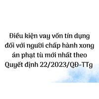 Điều kiện vay vốn tín dụng đối với người chấp hành xong án phạt tù?