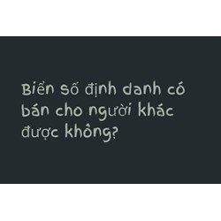 Biển số định danh có bán cho người khác được không?